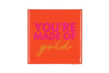 Tegeltje You're made of gold 10x10x1cm - afbeelding 1